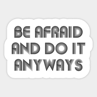 Be Afraid And Do It Anyways black Sticker